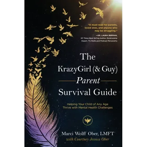 The KrazyGirl (& Guy) Parent Survival Guide: Helping Your Child of Any Age Thrive with Mental Health Challenges