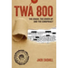 TWA 800: The Crash, the Cover-Up, and the Conspiracy