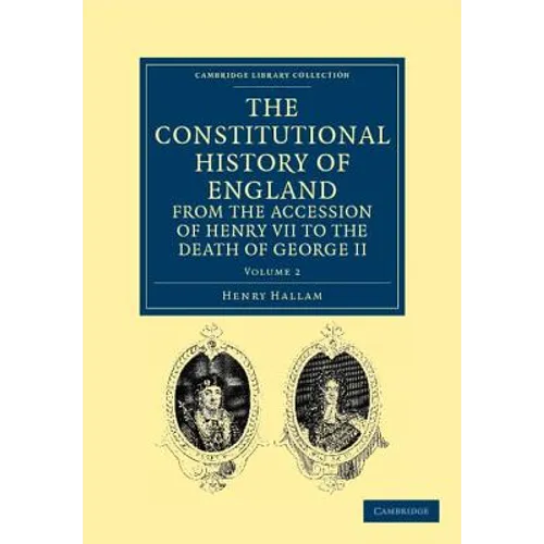 The Constitutional History of England from the Accession of Henry VII to the Death of George II - Volume 2