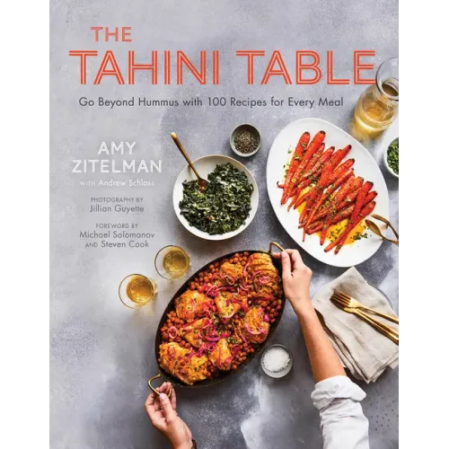 The Tahini Table: Go Beyond Hummus with 100 Recipes for Every Meal
