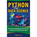 Python For Data Science: The Ultimate Comprehensive Step-By-Step Guide To The Basics Of Python For Data Science