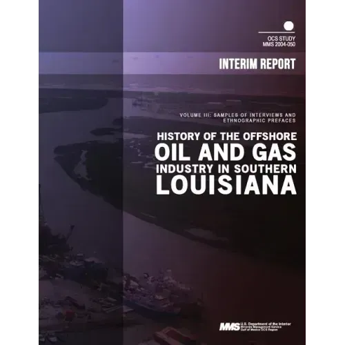 History of the Offshore Oil and Gas Industry in Southern Louisiana Volume 3: Samples of Interviews and Ethnographic Prefaces