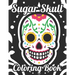 Sugar Skull Coloring Book: Adult Coloring Pages Of Sugar Skulls For Unwinding, Relaxing Illustrations And Designs To Color
