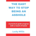 The Easy Way to Stop Being an Asshole: A practical guide program with a touch of humor