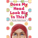 Does My Head Look Big in This?