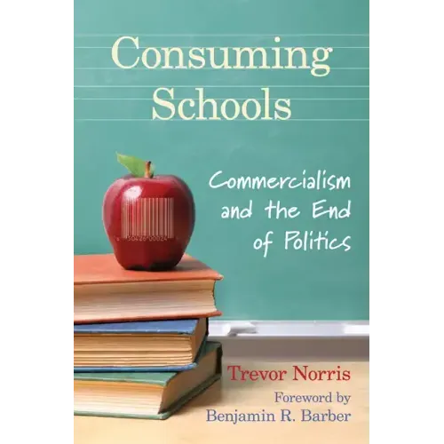 Consuming Schools: Commercialism and the End of Politics