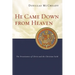 He Came Down from Heaven: The Pre-Existence of Christ and the Christian Faith