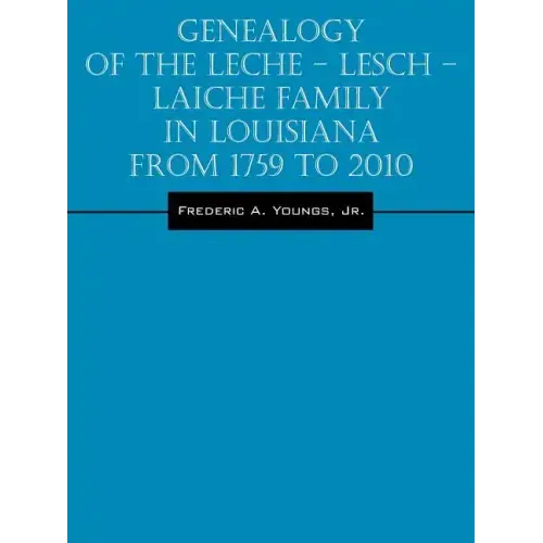 Genealogy of the Leche - Lesch - Laiche Family in Louisiana From 1759 to 2010