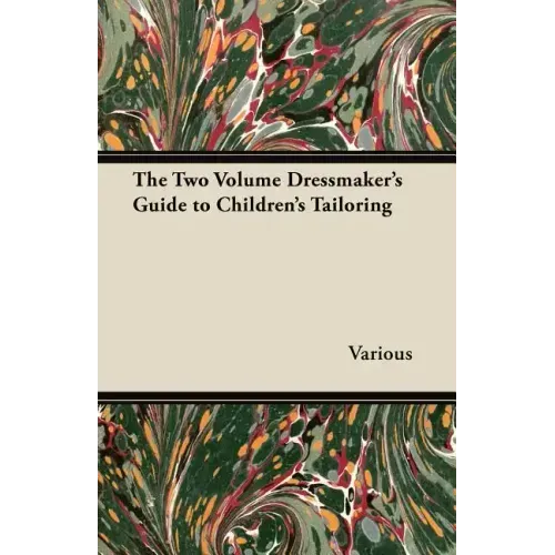 The Two Volume Dressmaker's Guide to Children's Tailoring