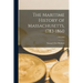 The Maritime History of Massachusetts, 1783-1860; 1783-1860