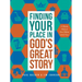 Finding Your Place in God's Great Story: A Book about the Bible and You