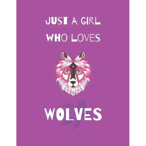 Just A Girl Who Loves Wolves: Wolf Coloring Book and sketchbook for girls