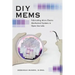 DIY Mems: Fabricating Micro Electro Mechanical Systems in Open Use Labs