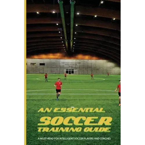 An Essential Soccer Training Guide: A Must-Read For Intelligent Soccer Players And Coaches: Soccer Modern Tactics
