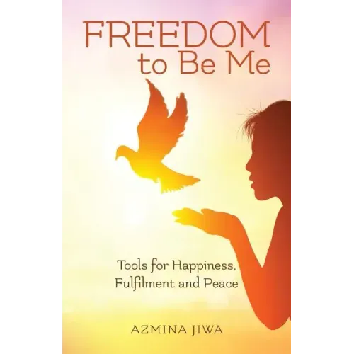 FREEDOM to Be Me: Tools for Happiness, Fulfilment and Peace
