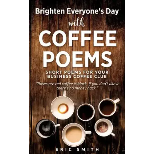 Brighten Everyone's Day with COFFEE POEMS Short poems for your business coffee club