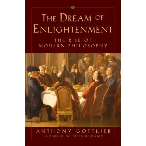 The Dream of Enlightenment: The Rise of Modern Philosophy