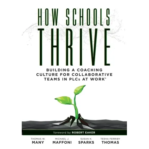 How Schools Thrive: Building a Coaching Culture for Collaborative Teams in Plcs at Work(r) (Effective Coaching Strategies for Plcs at Work(r))
