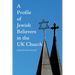 A Profile of Jewish Believers in the UK Church