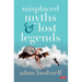 Misplaced Myths and Lost Legends
