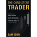 The Consistent Trader: How to Build a Winning Trading System, Master Your Psychology, and Earn Consistent Profits in the Forex Market