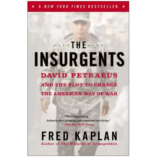 The Insurgents: David Petraeus and the Plot to Change the American Way of War