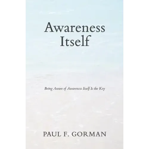 Awareness Itself: Being Aware of Awareness Itself Is the Key