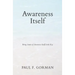 Awareness Itself: Being Aware of Awareness Itself Is the Key