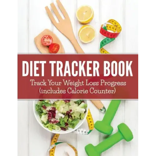 Diet Tracker Book: Track Your Weight Loss Progress (includes Calorie Counter)