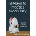 Fifty Ways to Practice Vocabulary: Tips for ESL/EFL Students