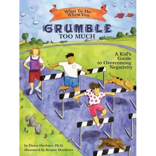 What to Do When You Grumble Too Much: A Kid's Guide to Overcoming Negativity
