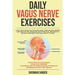 Daily Vagus Nerve Exercises: A Self-Help Guide to Stimulate Vagal Tone, Relieve Anxiety and Prevent Inflammation with Practical Exercises to Releas
