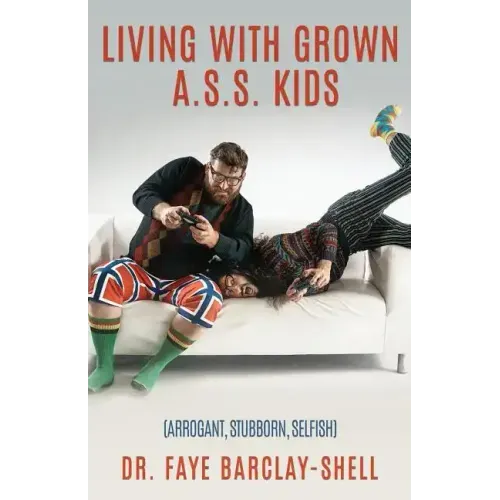 Living With Grown A.S.S. Kids (Arrogant, Stubborn, Selfish)
