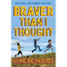 Braver Than I Thought: Real People. Real Courage. Real Hope.