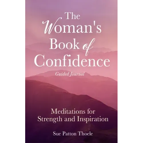 The Woman's Book of Confidence Guided Journal: Meditations for Strength and Inspiration (Positive Affirmations for Women; Mindfulness; New Age Self-He
