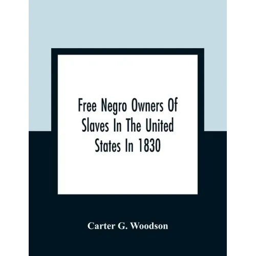 Free Negro Owners Of Slaves In The United States In 1830, Together With Absentee Ownership Of Slaves In The United States In 1830