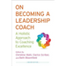 On Becoming a Leadership Coach: A Holistic Approach to Coaching Excellence