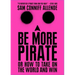 Be More Pirate: Or How to Take on the World and Win