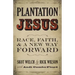 Plantation Jesus: Race, Faith, and a New Way Forward