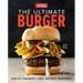 The Ultimate Burger: Plus DIY Condiments, Sides, and Boozy Milkshakes