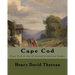 Cape Cod . By: Henry David Thoreau: Cape Cod is one of several excursion books by Henry David Thoreau.
