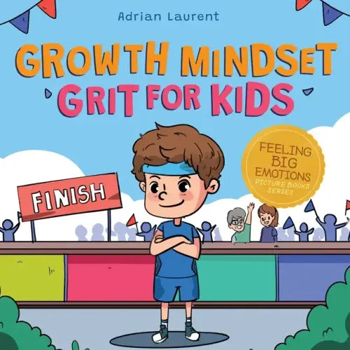 Growth Mindset Grit for Kids: A Fully Illustrated Story about Learning Persistence, Not Giving Up And How To Keep Trying For Ages 2-6, 3-5