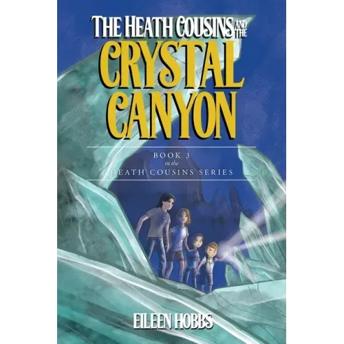 The Heath Cousins and the Crystal Canyon: Book 3 in the Heath Cousins Series