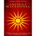 Ancient Macedonia: The History and Legacy of Alexander the Great and the Macedonians in Antiquity