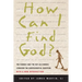 How Can I Find God?: The Famous and the Not-So-Famous Consider the Quintessential Question
