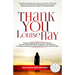 Thank You Louise Hay: Thank you Deepak, Oprah, Joseph, Marianne, Joe, Pam, Wayne, Bob, Bruce, Gregg, and...ALL the others...for helping me h
