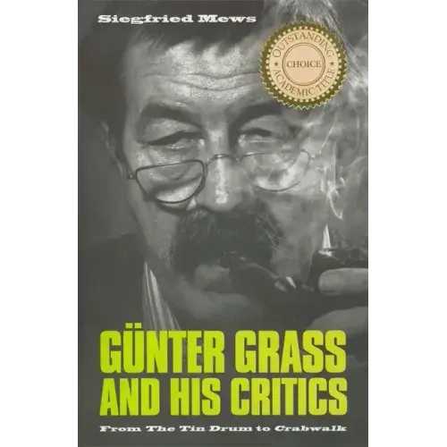 Günter Grass and His Critics: From the Tin Drum to Crabwalk