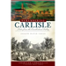 Remembering Carlisle: Tales from the Cumberland Valley
