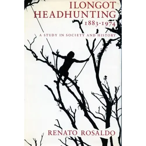 Ilongot Headhunting 1883-1974: A Study in Society and History