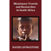 Missionary Travels and Researches in South Africa; Including a Sketch of Sixteen Years' Residence in the Interior of Africa, and a Journey from the CA